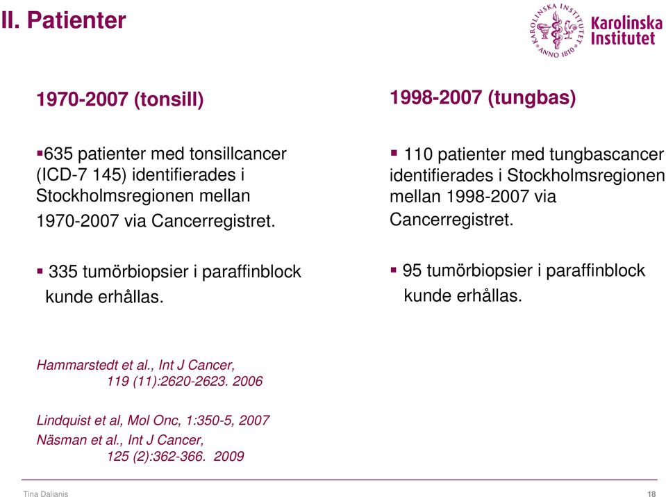 110 patienter med tungbascancer identifierades i Stockholmsregionen mellan 1998-2007 via Cancerregistret.