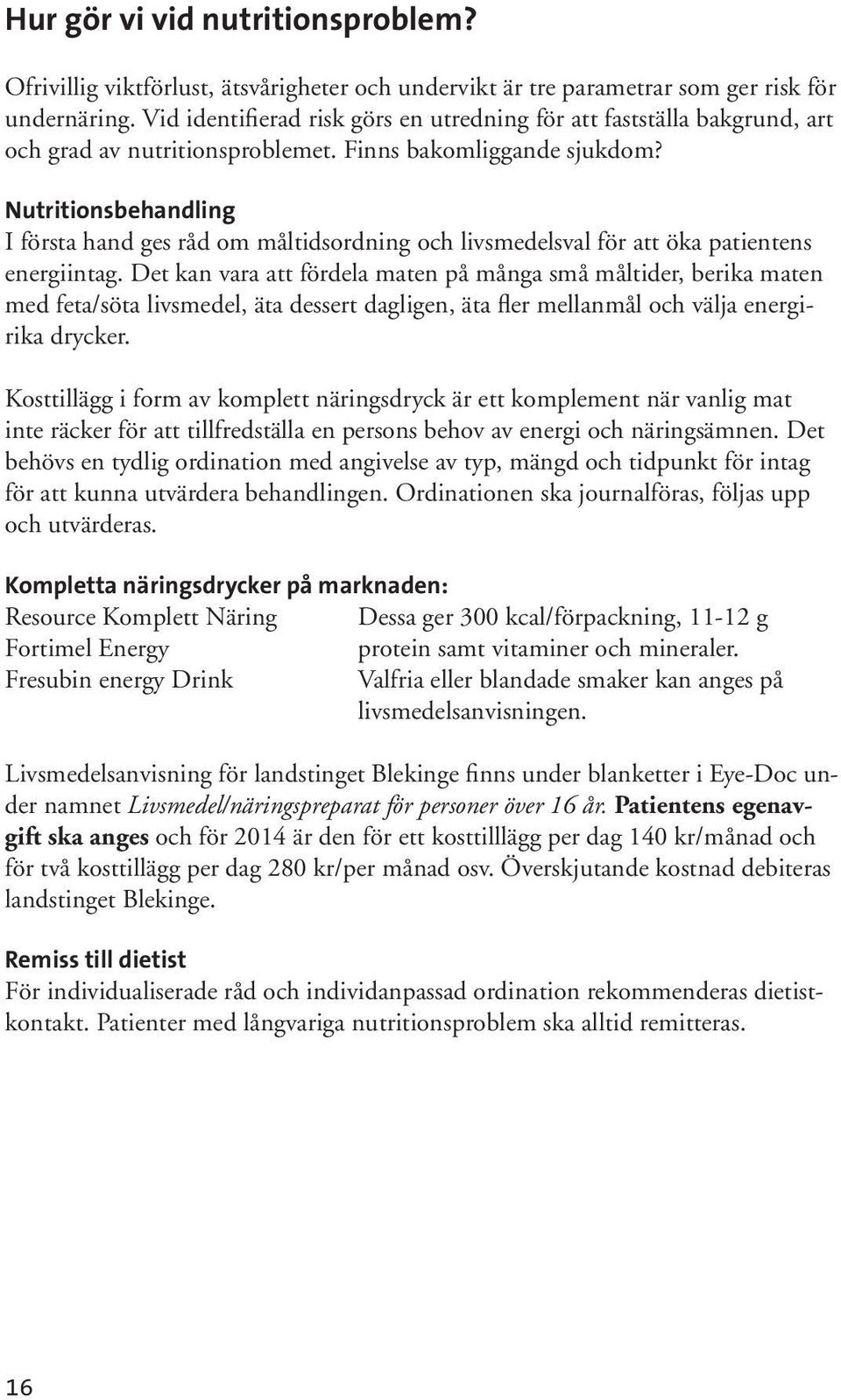 Nutritionsbehandling I första hand ges råd om måltidsordning och livsmedelsval för att öka patientens energiintag.