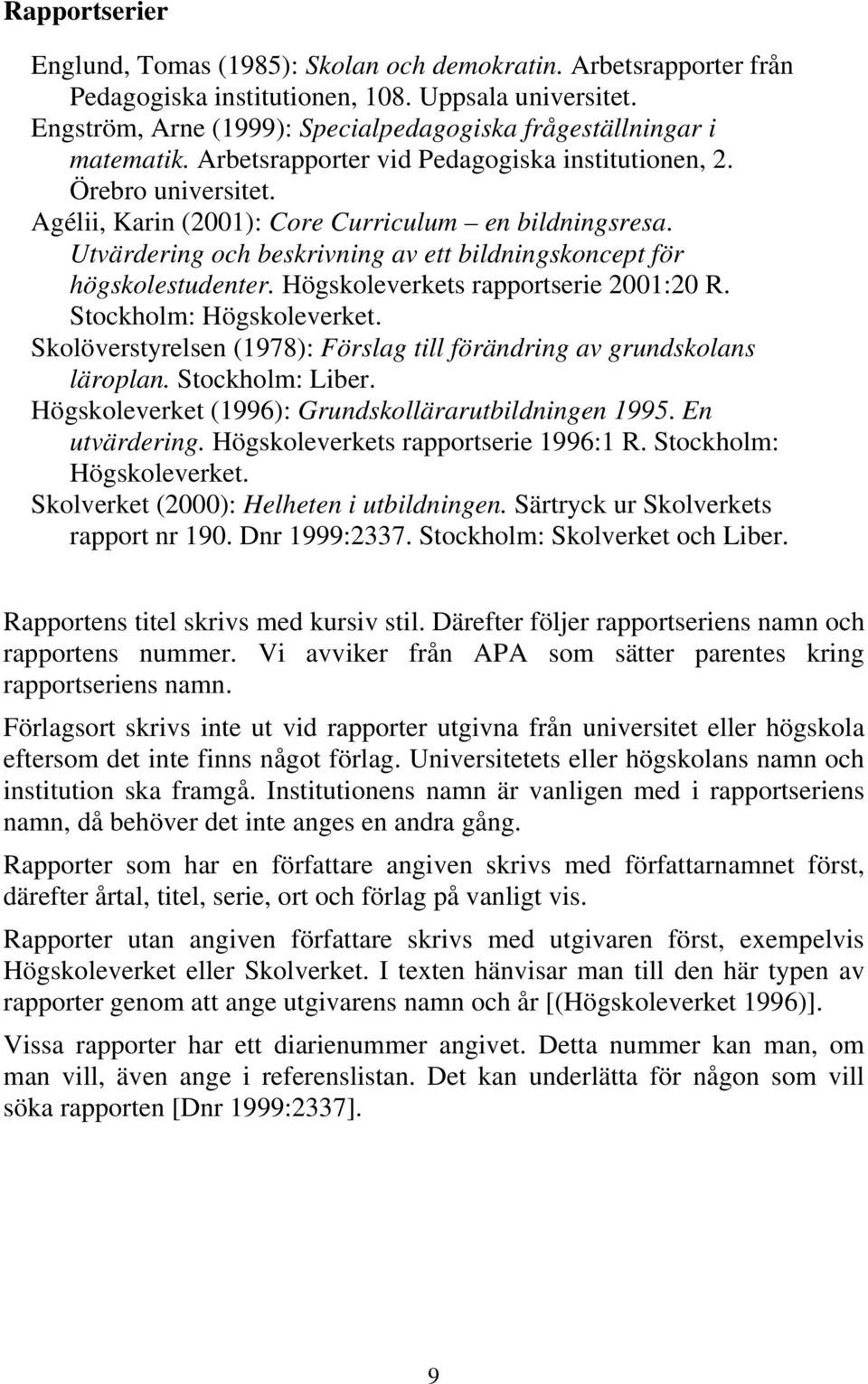 Utvärdering och beskrivning av ett bildningskoncept för högskolestudenter. Högskoleverkets rapportserie 2001:20 R. Stockholm: Högskoleverket.