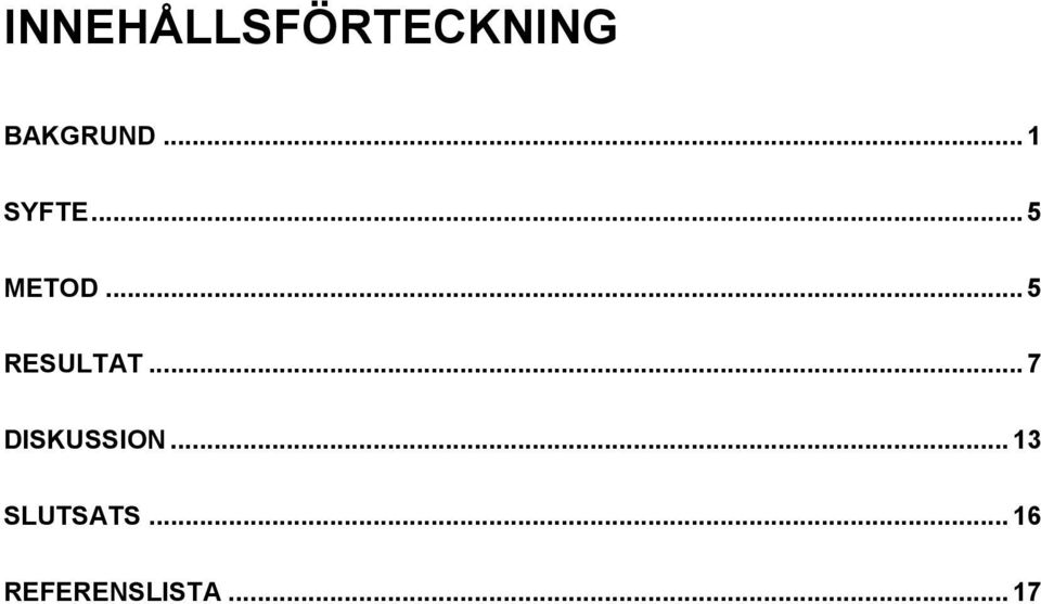 .. 5 RESULTAT... 7 DISKUSSION.