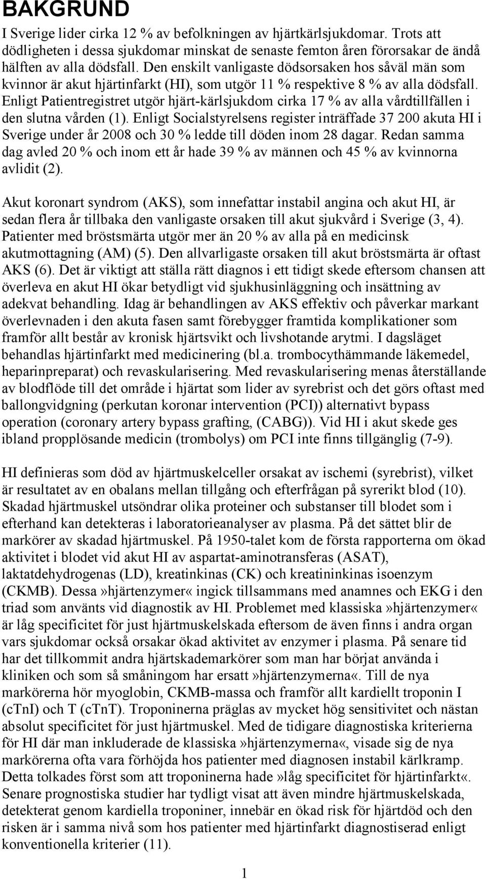 Enligt Patientregistret utgör hjärt-kärlsjukdom cirka 17 % av alla vårdtillfällen i den slutna vården (1).