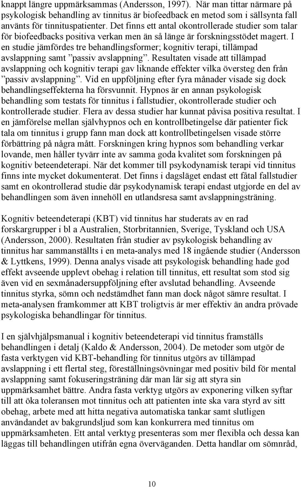 I en studie jämfördes tre behandlingsformer; kognitiv terapi, tillämpad avslappning samt passiv avslappning.