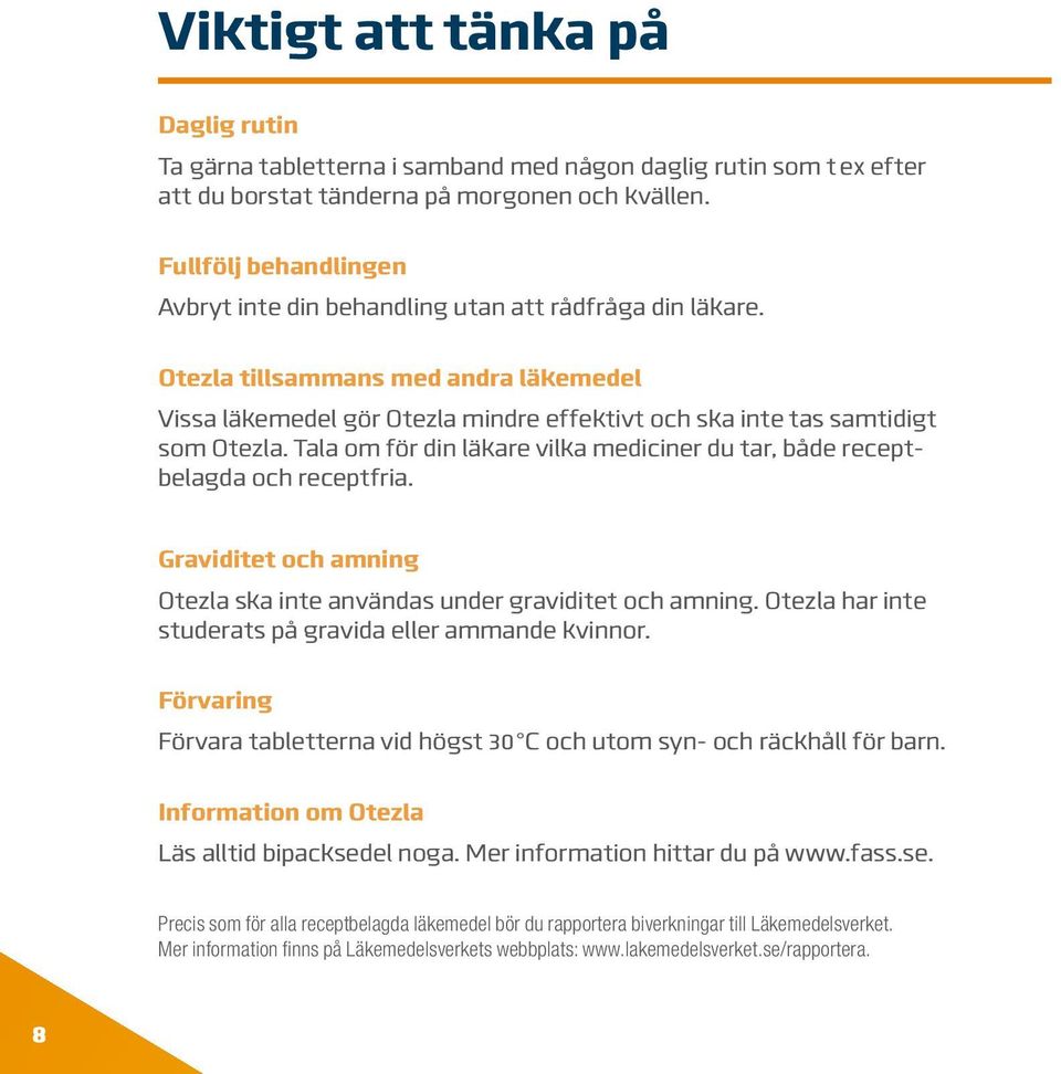 Tala om för din läkare vilka mediciner du tar, både receptbelagda och receptfria. Graviditet och amning Otezla ska inte användas under graviditet och amning.