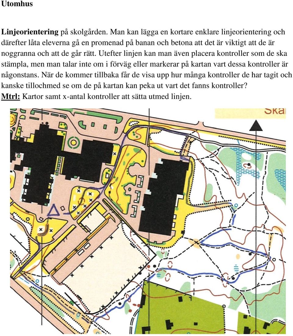 noggranna och att de går rätt.