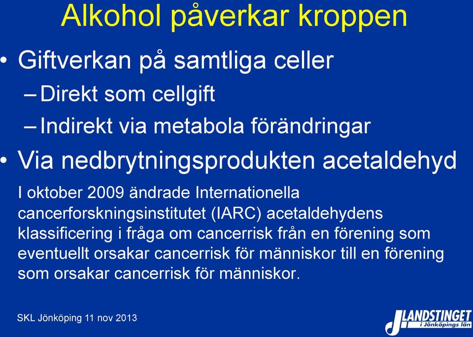 cancerforskningsinstitutet (IARC) acetaldehydens klassificering i fråga om cancerrisk från en