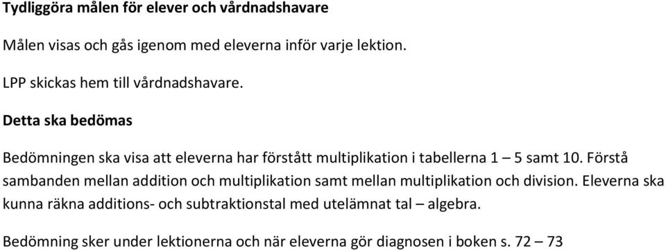 Detta ska bedömas Bedömningen ska visa att eleverna har förstått multiplikation i tabellerna 1 5 samt 10.