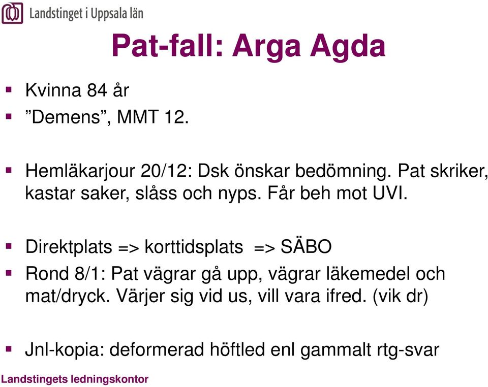 Direktplats => korttidsplats => SÄBO Rond 8/1: Pat vägrar gå upp, vägrar läkemedel och