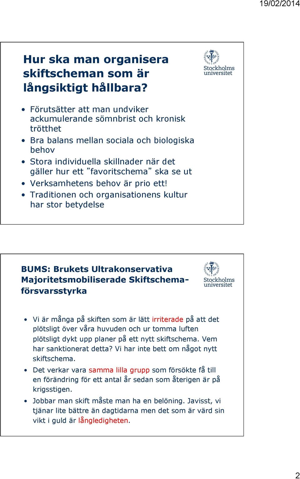 Verksamhetens behov är prio ett!