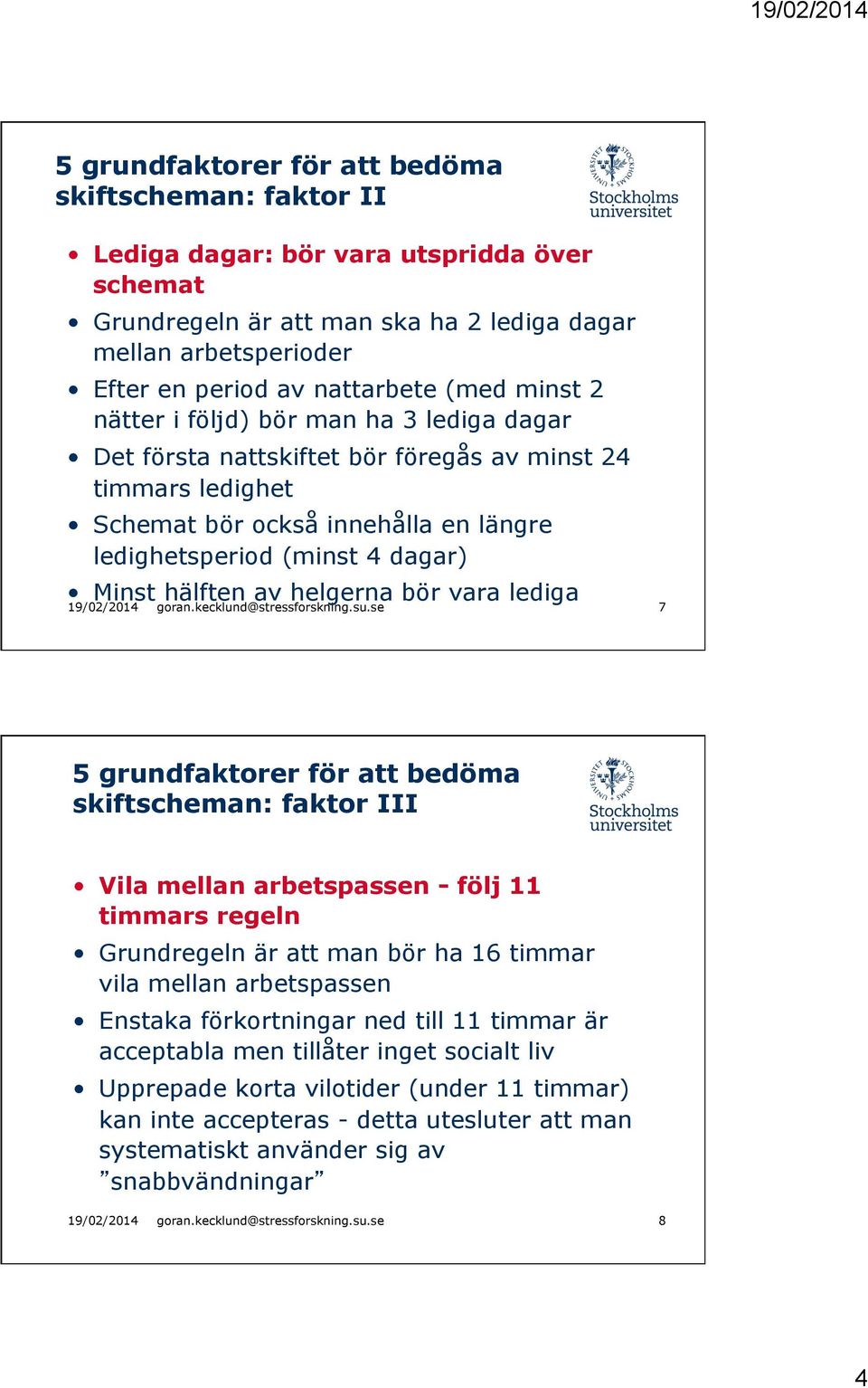 hälften av helgerna bör vara lediga 19/02/2014 goran.kecklund@stressforskning.su.