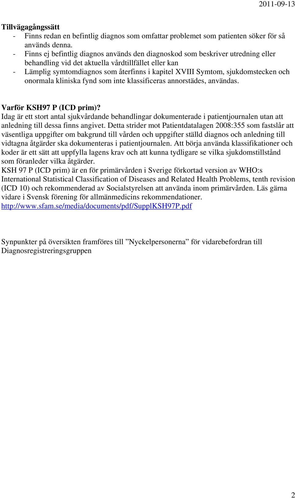 sjukdomstecken och onormala kliniska fynd som inte klassificeras annorstädes, användas. Varför KSH97 P (ICD prim)?