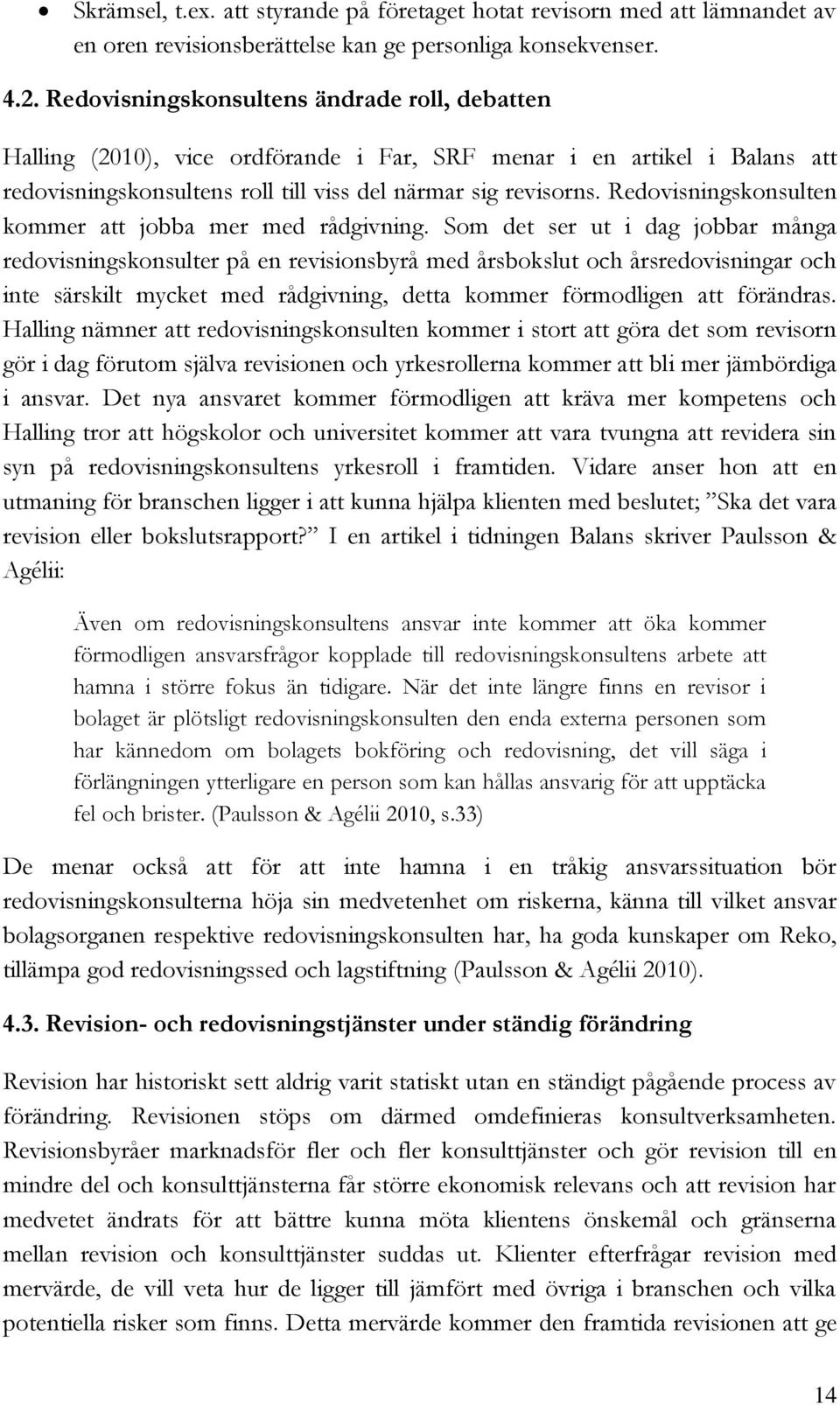 Redovisningskonsulten kommer att jobba mer med rådgivning.