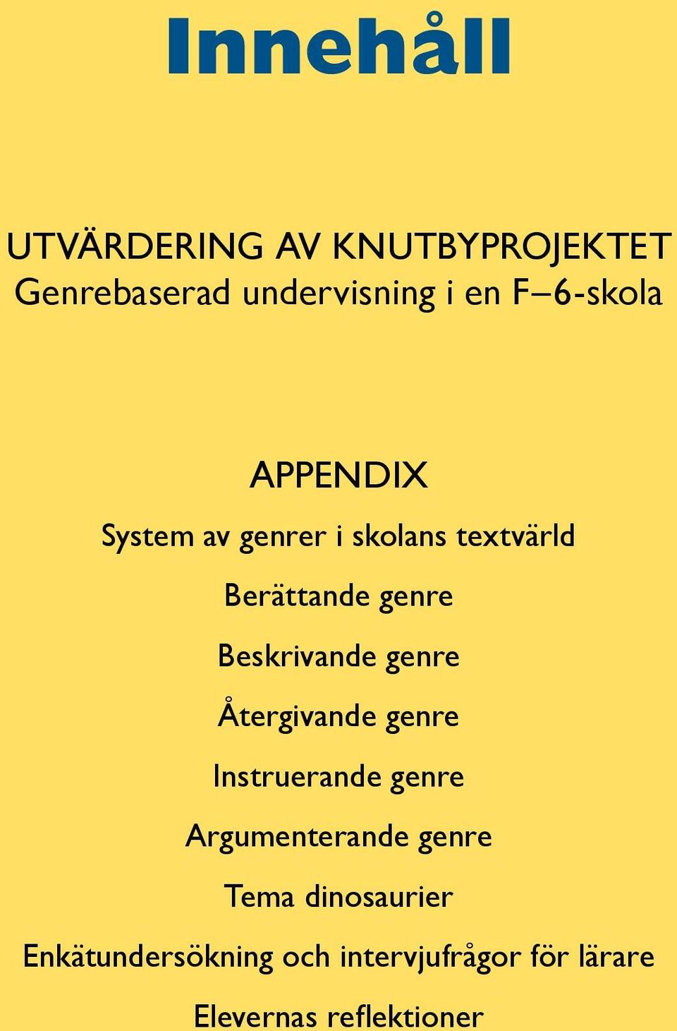 Beskrivande genre Återgivande genre Instruerande genre Argumenterande genre