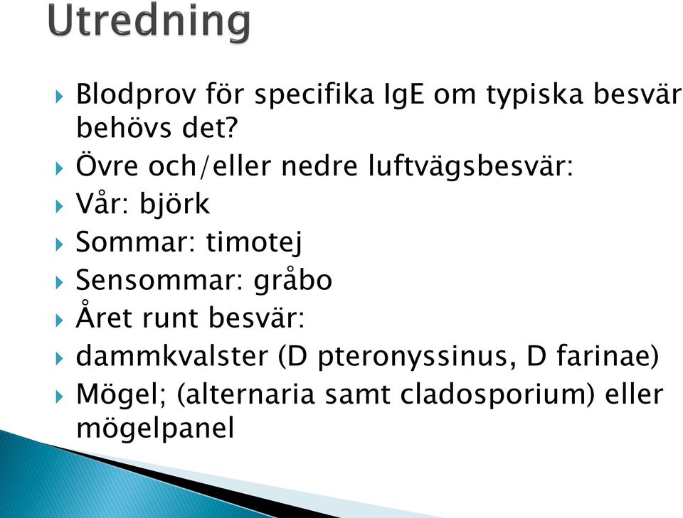 timotej Sensommar: gråbo Året runt besvär: dammkvalster (D