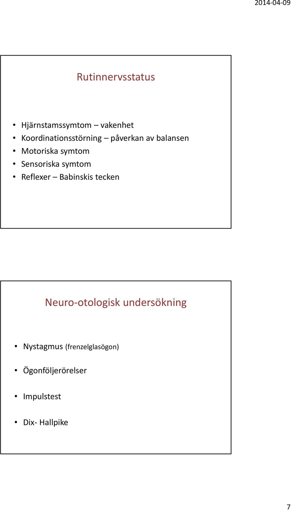 Sensoriska symtom Reflexer Babinskis tecken Neuro otologisk