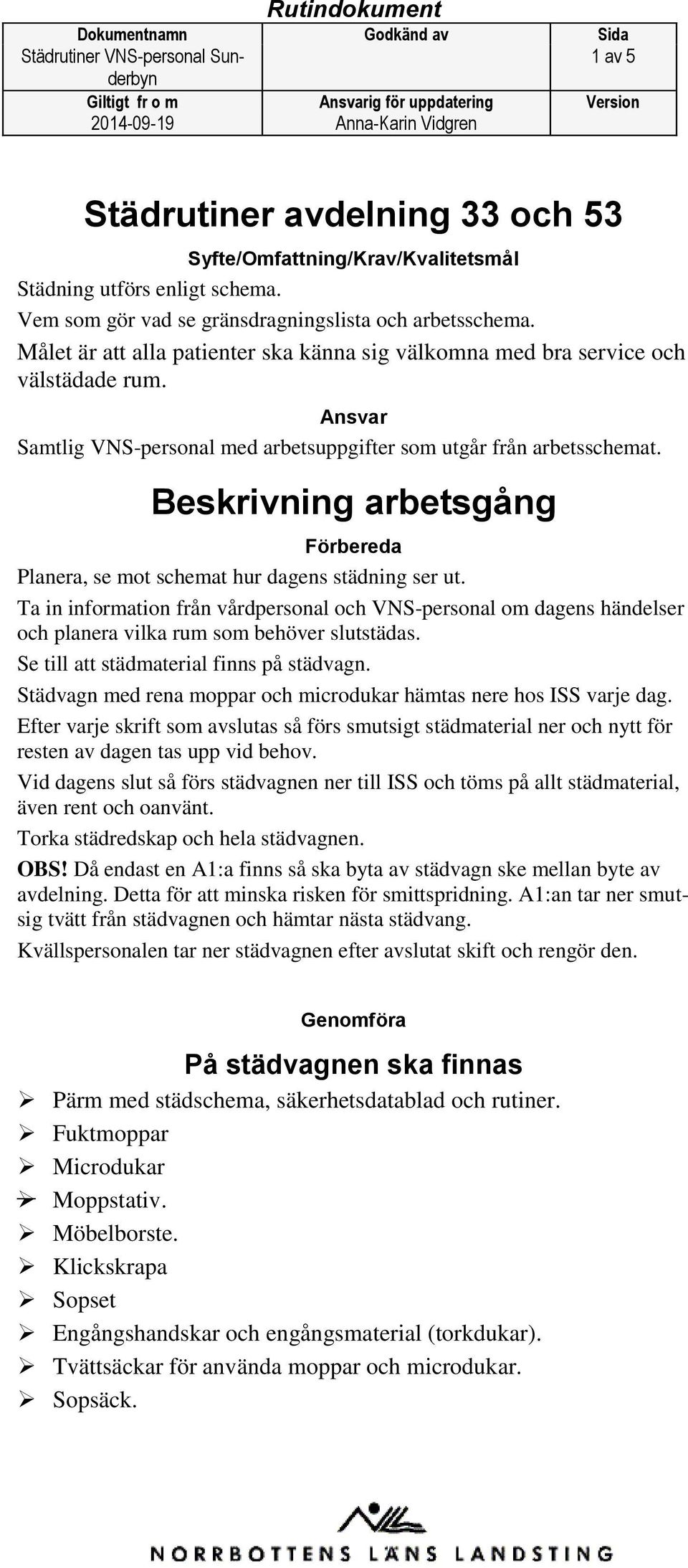 Beskrivning arbetsgång Förbereda Planera, se mot schemat hur dagens städning ser ut.