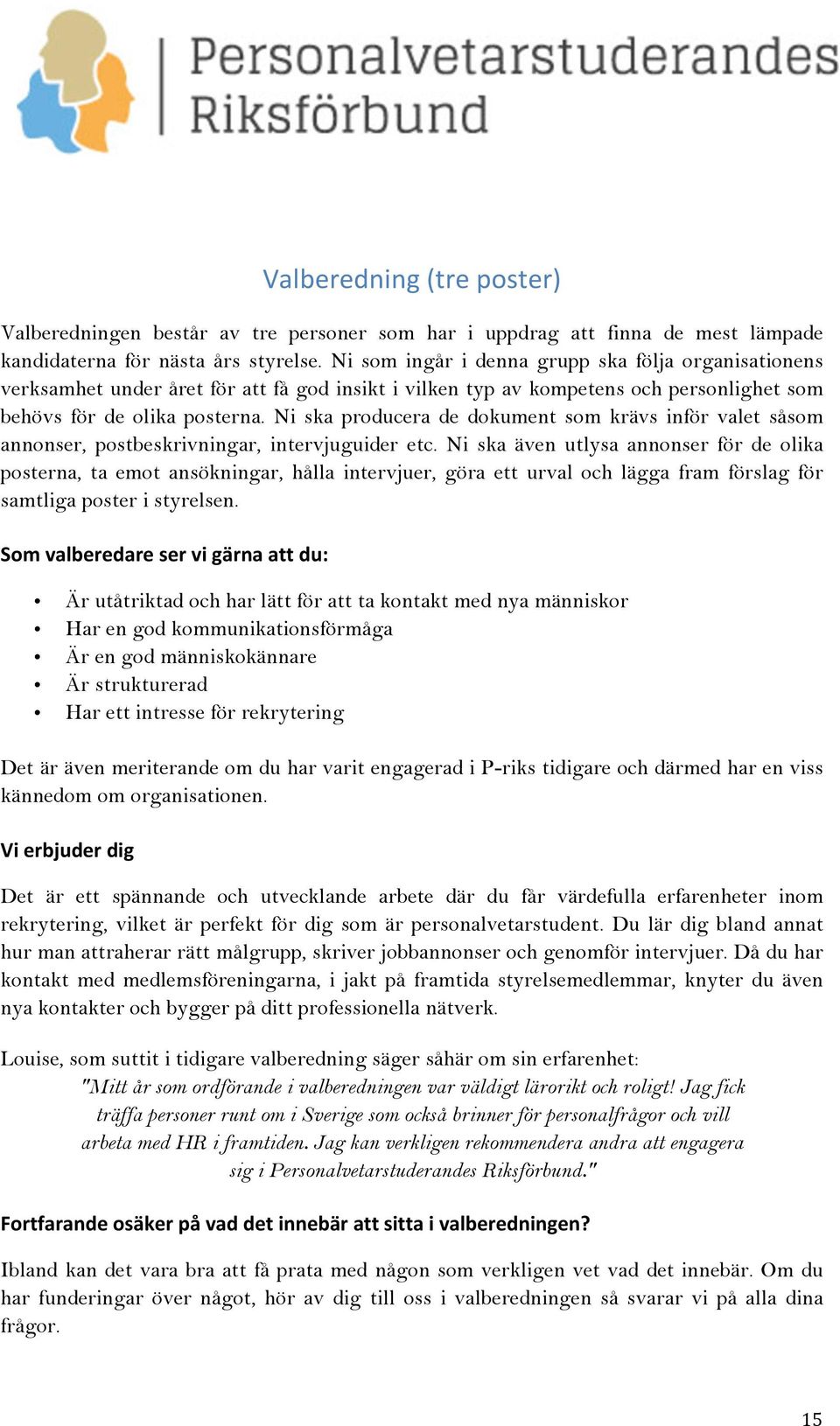 Ni ska producera de dokument som krävs inför valet såsom annonser, postbeskrivningar, intervjuguider etc.