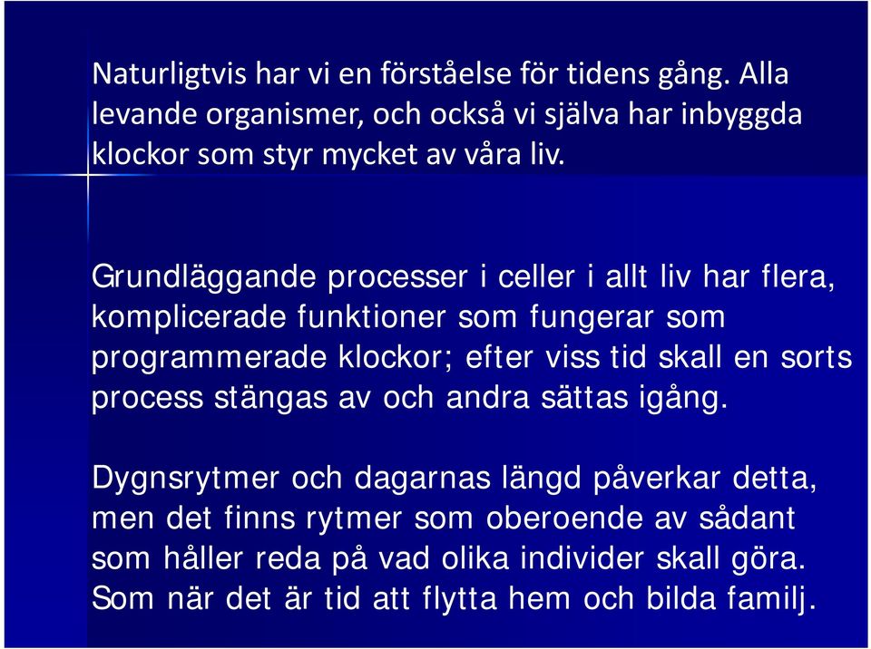 Grundläggande processer i celler i allt liv har flera, komplicerade funktioner som fungerar som programmerade klockor; efter viss