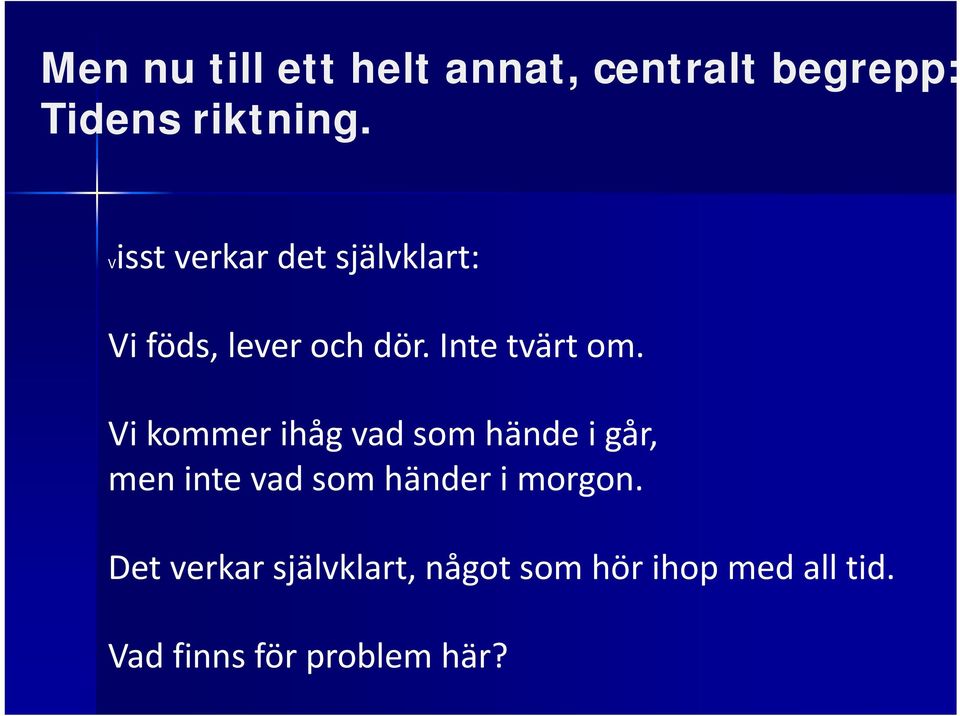 Vi kommer ihåg vad som hände i går, men inte vad som händer i morgon.