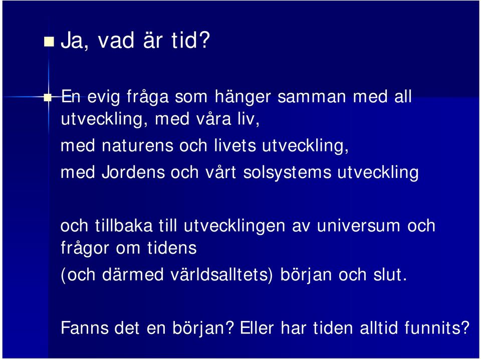 och livets utveckling, med Jordens och vårt solsystems utveckling och tillbaka