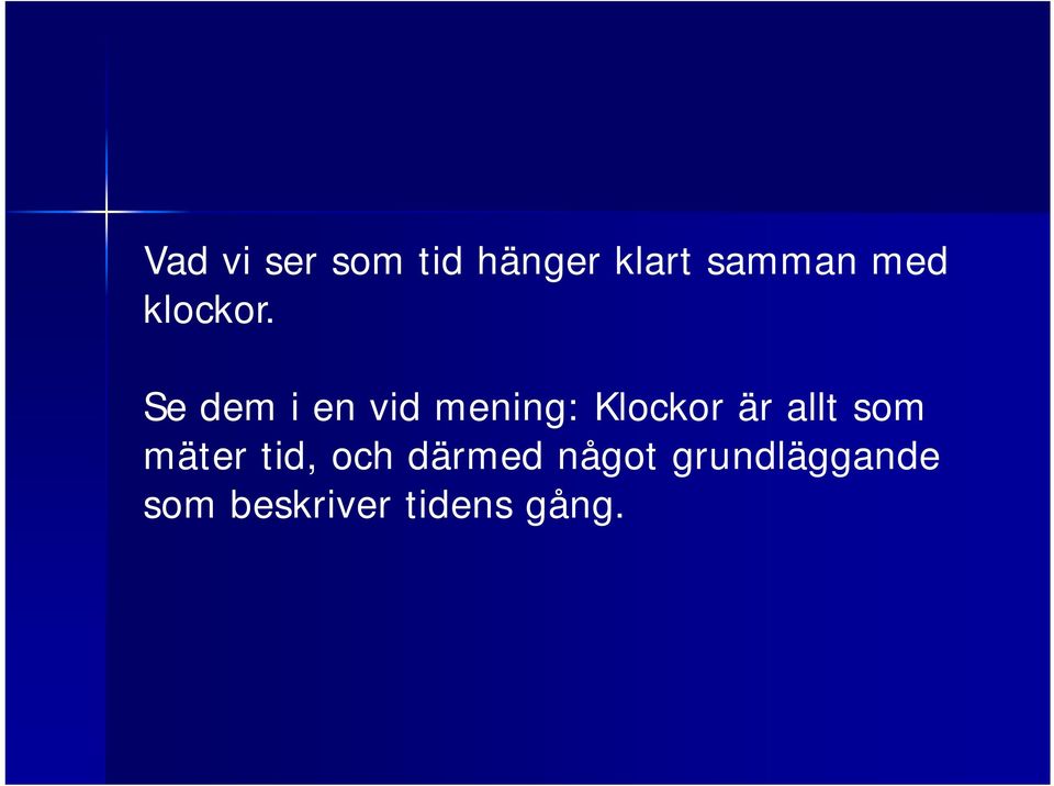 Se dem i en vid mening: Klockor är allt