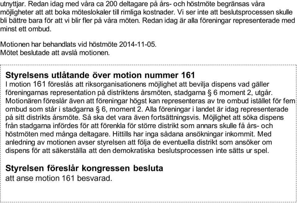 Motionen har behandlats vid höstmöte 2014-11-05. Mötet beslutade att avslå motionen.