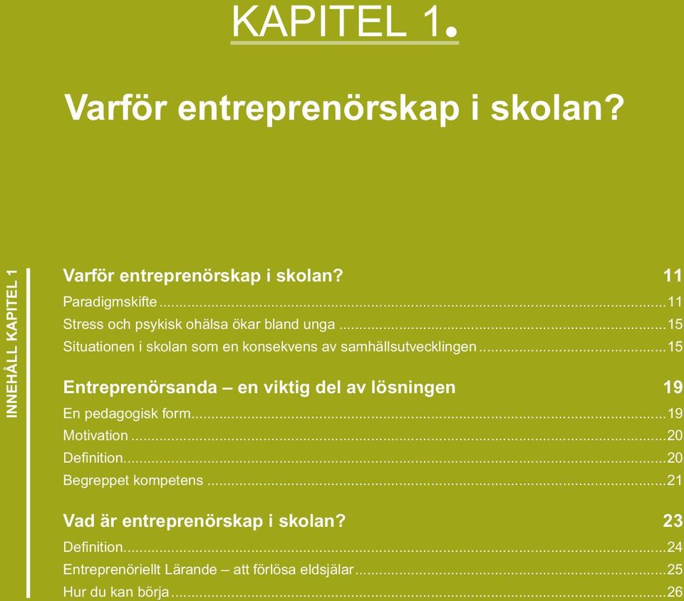 ..15 Entreprenörsanda en viktig del av lösningen 19 En pedagogisk form...19 Motivation...20 Definition.