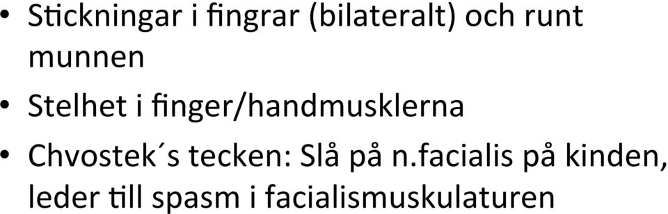 finger/handmusklerna Chvostek s tecken: