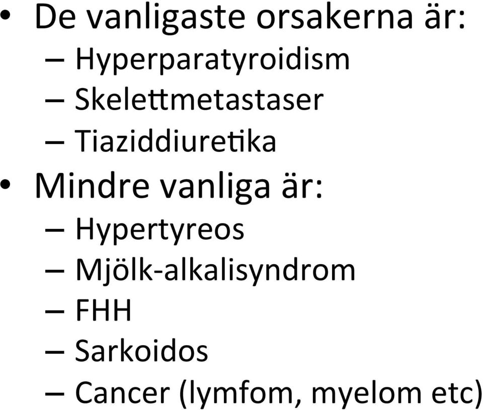 Tiaziddiure1ka Mindre vanliga är: