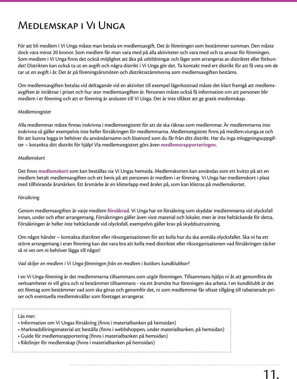Som medlem i Vi Unga finns det också möjlighet att åka på utbildningar och läger som arrangeras av distriktet eller förbundet!