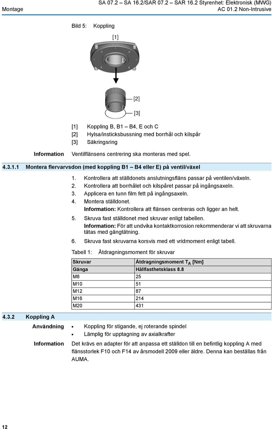 med spel. 4.3.1.1 Montera flervarvsdon (med koppling B1 B4 eller E) på ventil/växel 1. Kontrollera att ställdonets anslutningsfläns passar på ventilen/växeln. 2.