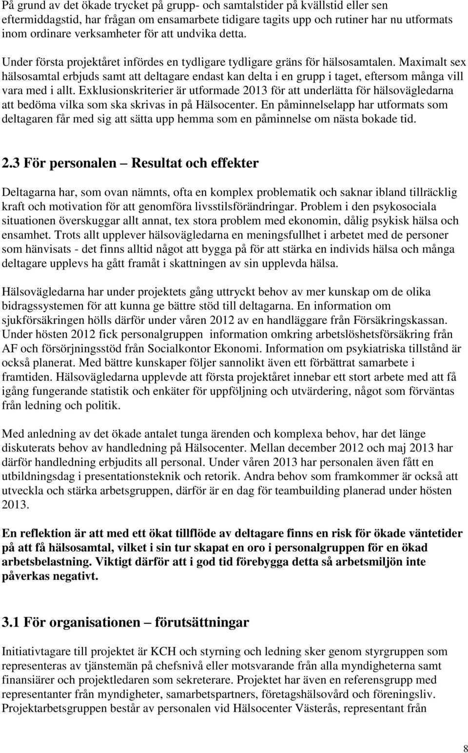 Maximalt sex hälsosamtal erbjuds samt att deltagare endast kan delta i en grupp i taget, eftersom många vill vara med i allt.