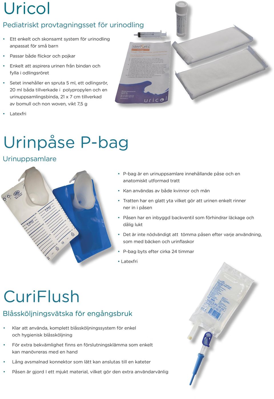 Urinpåse P-bag Urinuppsamlare P-bag är en urinuppsamlare innehållande påse och en anatomiskt utformad tratt Kan användas av både kvinnor och män Tratten har en glatt yta vilket gör att urinen enkelt