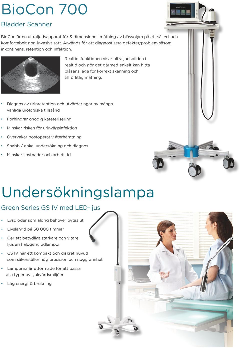 Realtidsfunktionen visar ultraljudsbilden i realtid och gör det därmed enkelt kan hitta blåsans läge för korrekt skanning och tillförlitlig mätning.