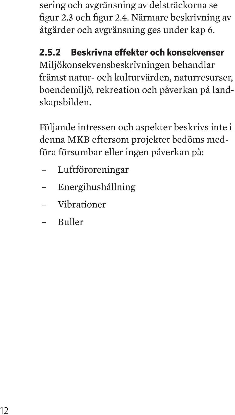 2 Beskrivna effekter och konsekvenser Miljökonsekvensbeskrivningen behandlar främst natur- och kulturvärden, naturresurser,