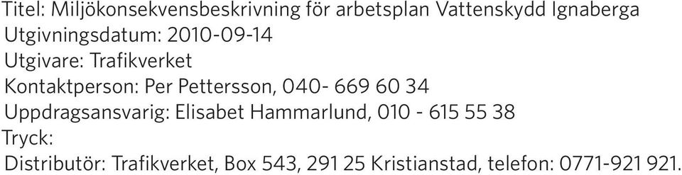 Pettersson, 040-669 60 34 Uppdragsansvarig: Elisabet Hammarlund, 010-615 55