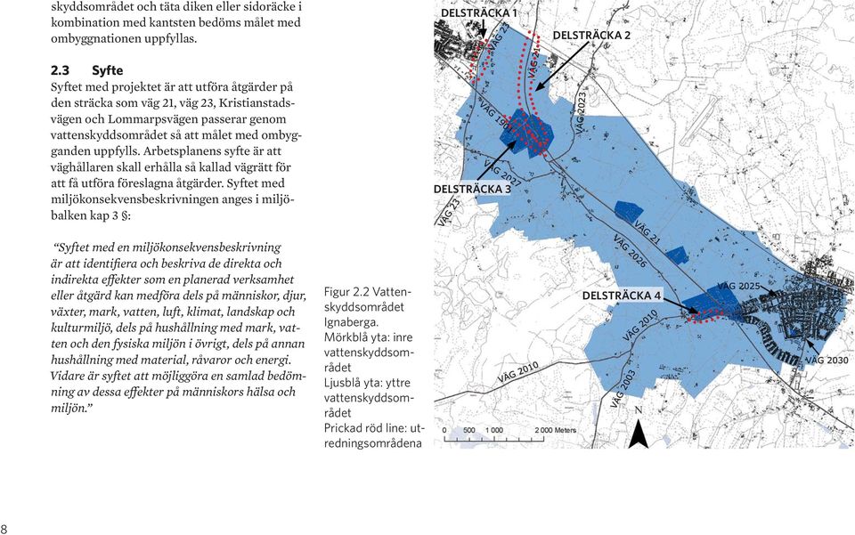 Arbetsplanens syfte är att väghållaren skall erhålla så kallad vägrätt för att få utföra föreslagna åtgärder.
