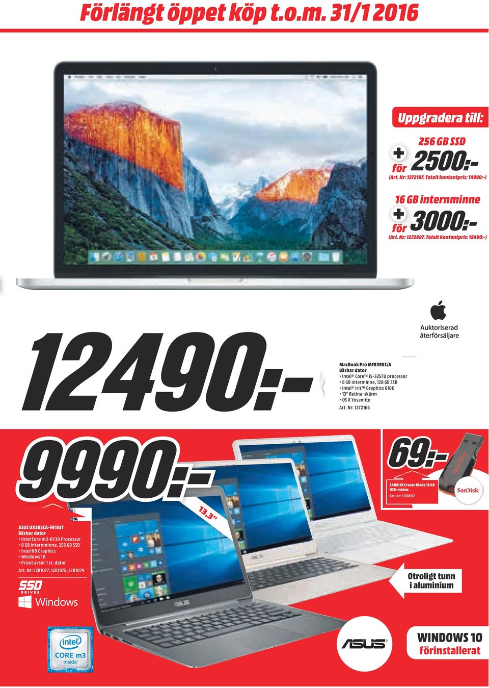 Totalt kontantpris: 15490:-) MacBook Pro MF839KS/A Bärbar dator Intel Core i5-5257u processor 8 GB interminne, 128 GB SSD Intel Iris Graphics 6100 13"