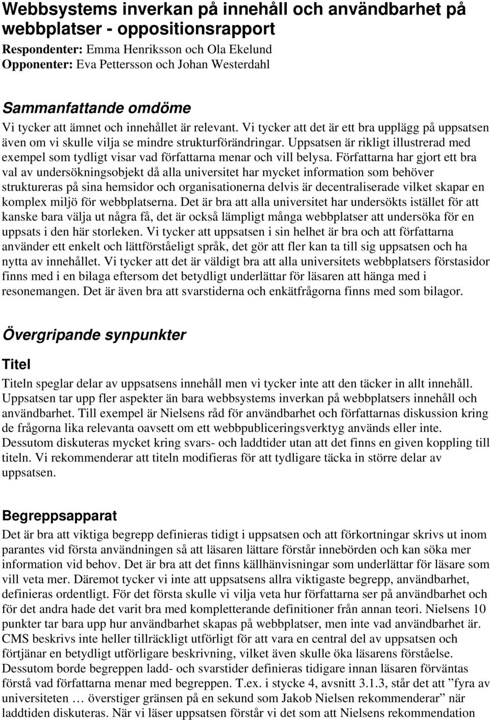 Uppsatsen är rikligt illustrerad med exempel som tydligt visar vad författarna menar och vill belysa.