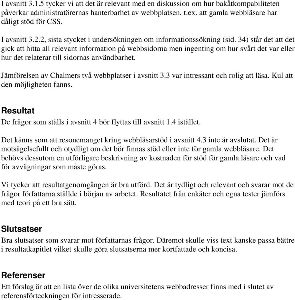 34) står det att det gick att hitta all relevant information på webbsidorna men ingenting om hur svårt det var eller hur det relaterar till sidornas användbarhet.