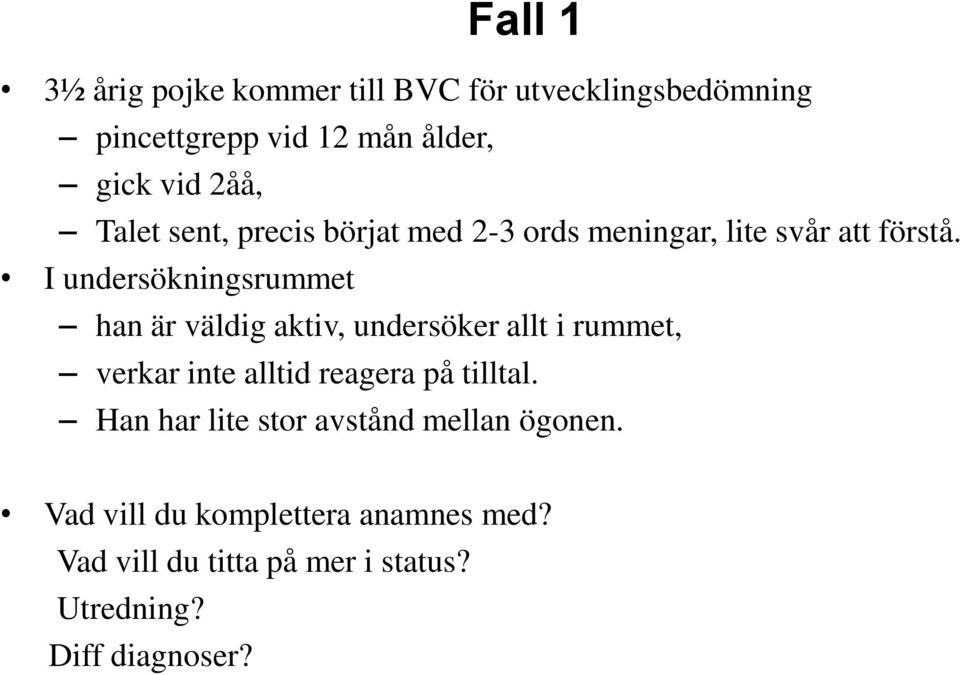 I undersökningsrummet han är väldig aktiv, undersöker allt i rummet, verkar inte alltid reagera på tilltal.