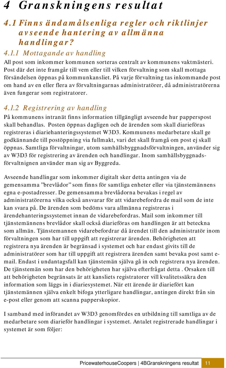 På varje förvaltning tas inkommande post om hand av en eller flera av förvaltningarnas administratörer, då administratörerna även fungerar som registratorer. 4.1.