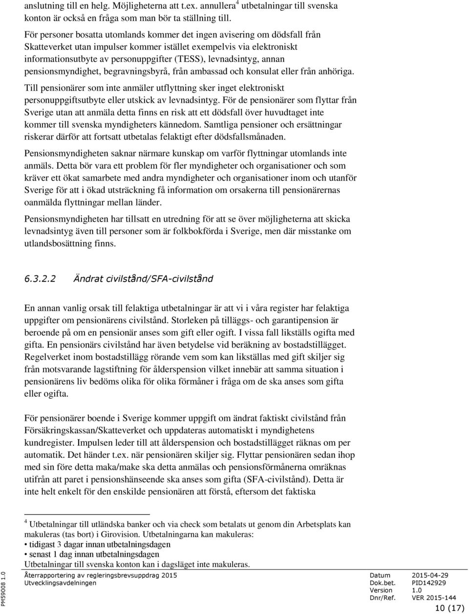 levnadsintyg, annan pensionsmyndighet, begravningsbyrå, från ambassad och konsulat eller från anhöriga.