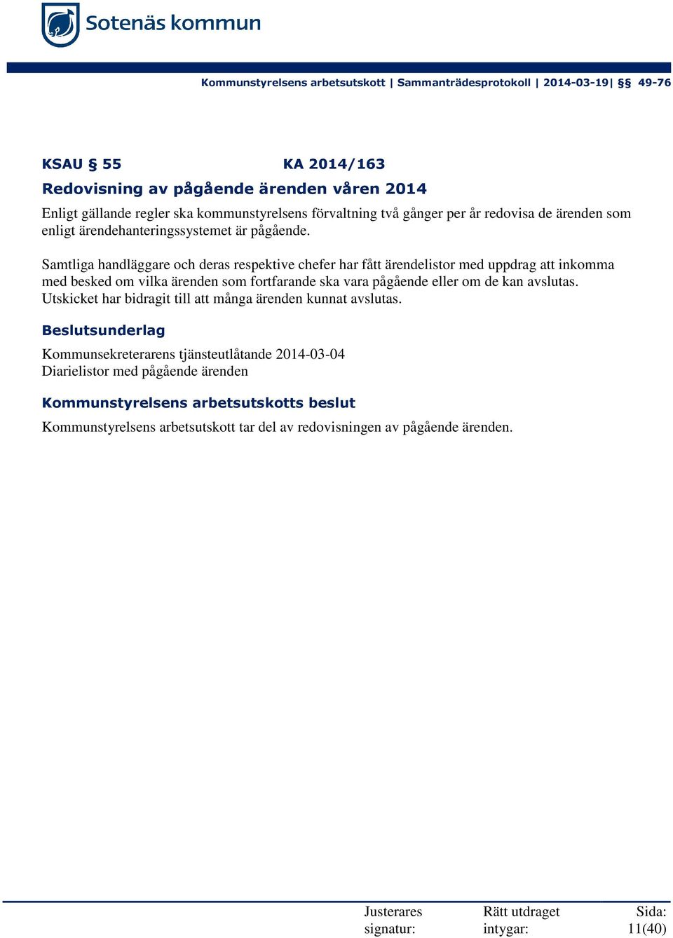 Samtliga handläggare och deras respektive chefer har fått ärendelistor med uppdrag att inkomma med besked om vilka ärenden som fortfarande ska vara pågående eller
