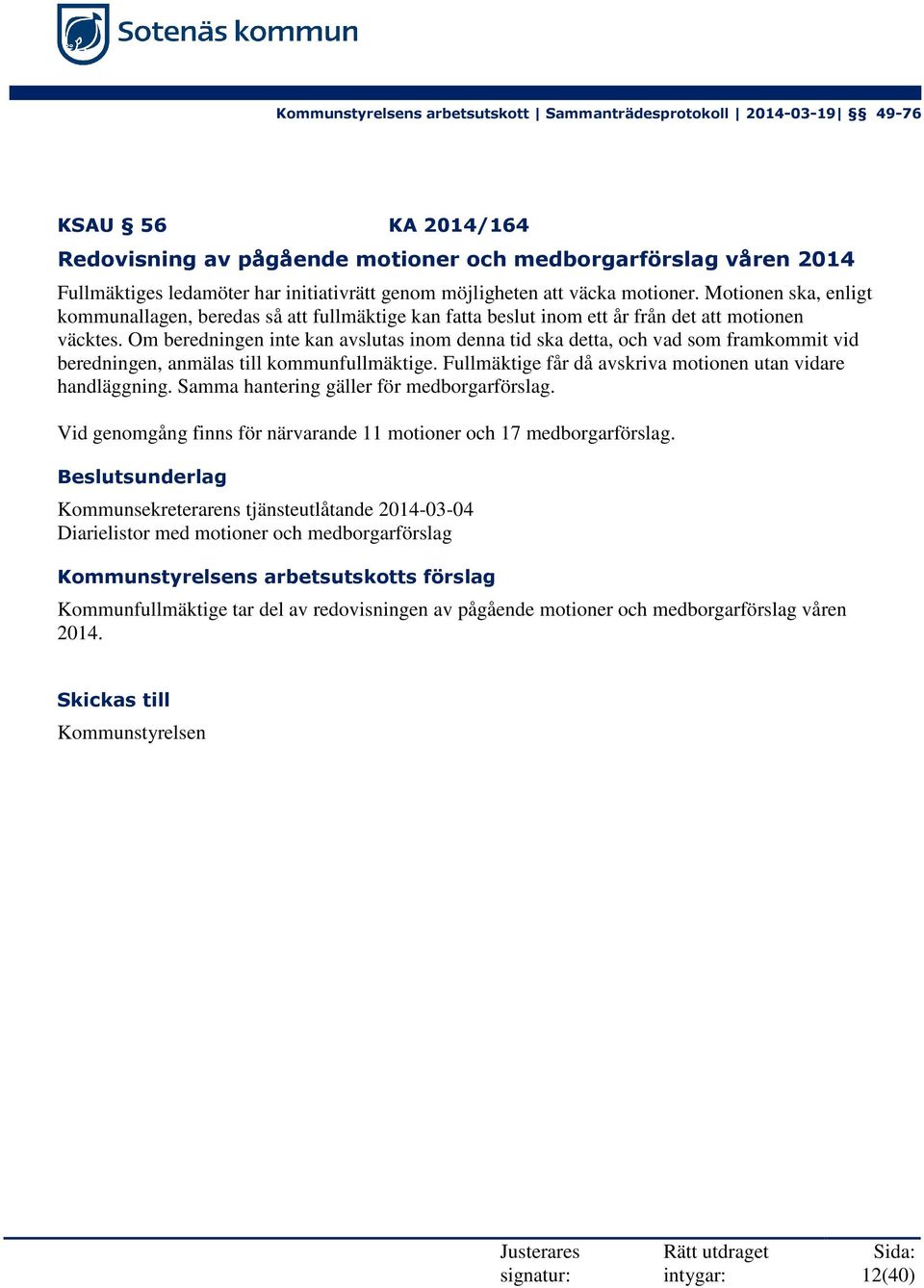 Om beredningen inte kan avslutas inom denna tid ska detta, och vad som framkommit vid beredningen, anmälas till kommunfullmäktige. Fullmäktige får då avskriva motionen utan vidare handläggning.