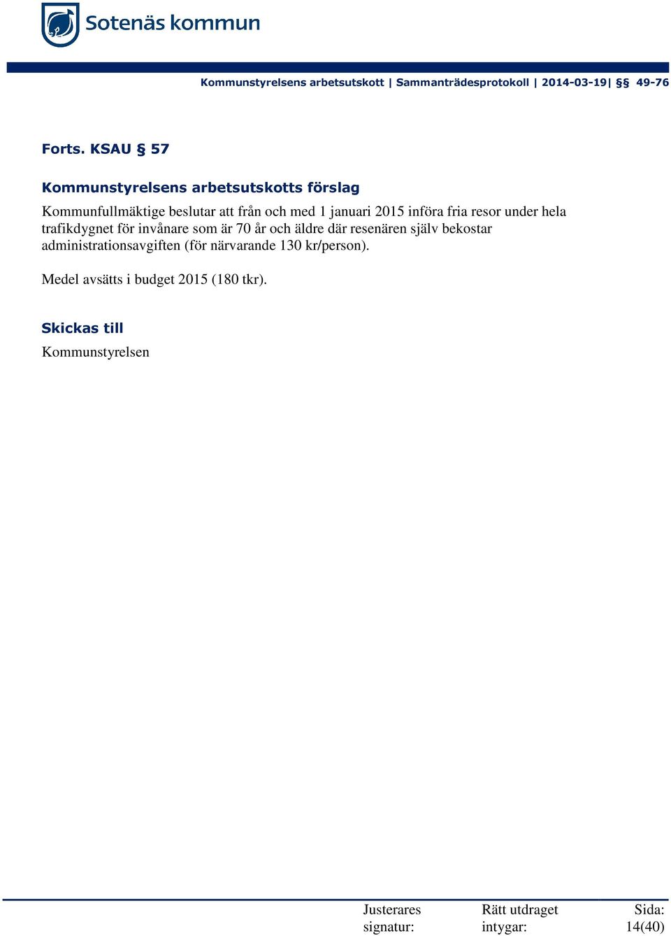 och med 1 januari 2015 införa fria resor under hela trafikdygnet för invånare som är