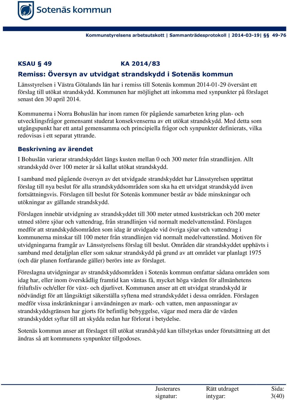 Kommunerna i Norra Bohuslän har inom ramen för pågående samarbeten kring plan- och utvecklingsfrågor gemensamt studerat konsekvenserna av ett utökat strandskydd.