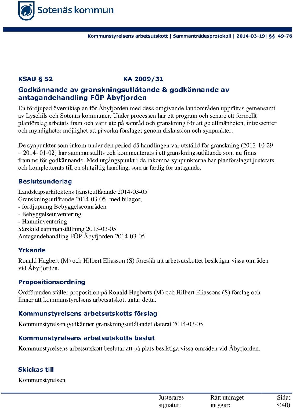 Under processen har ett program och senare ett formellt planförslag arbetats fram och varit ute på samråd och granskning för att ge allmänheten, intressenter och myndigheter möjlighet att påverka
