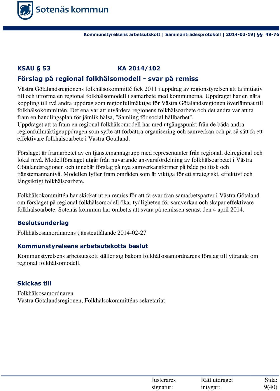 Det ena var att utvärdera regionens folkhälsoarbete och det andra var att ta fram en handlingsplan för jämlik hälsa, "Samling för social hållbarhet".
