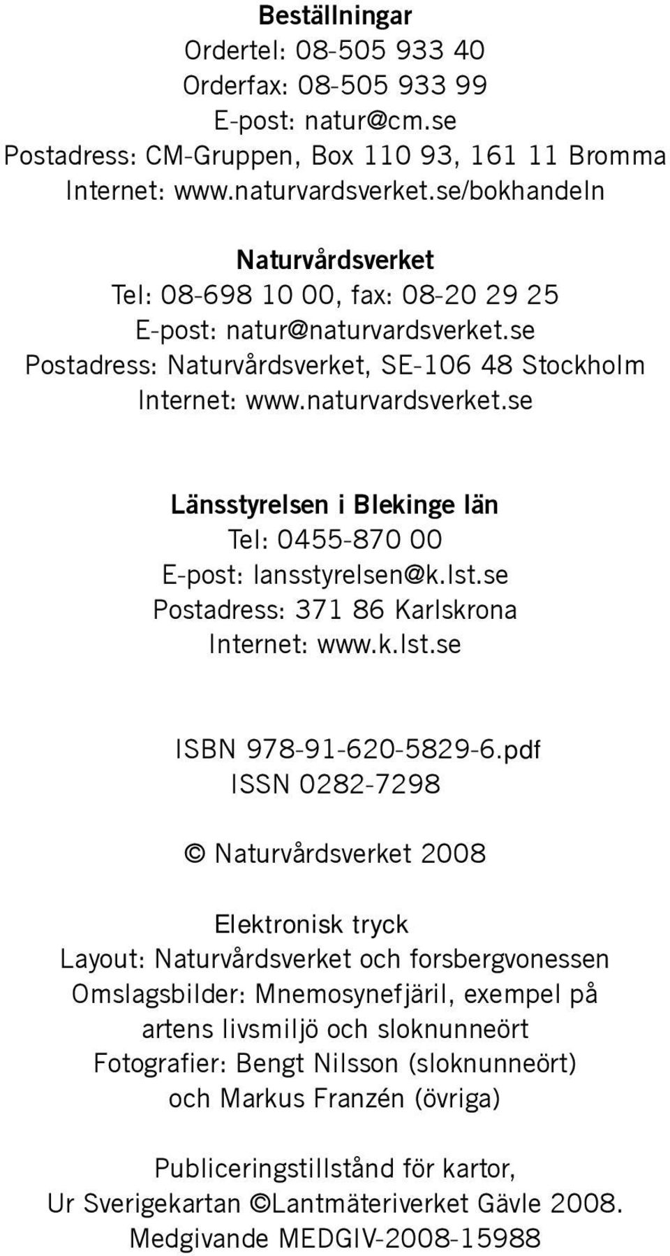 lst.se Postadress: 371 86 Karlskrona Internet: www.k.lst.se ISBN 978-91-620-5829-6.