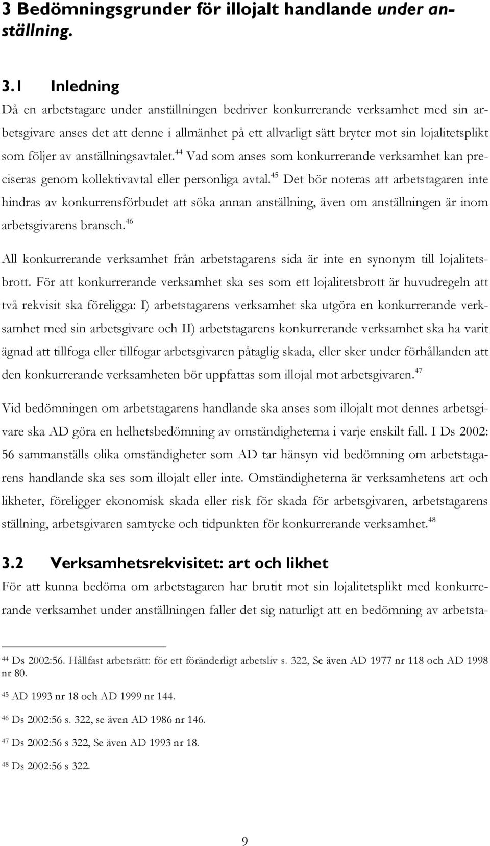 följer av anställningsavtalet. 44 Vad som anses som konkurrerande verksamhet kan preciseras genom kollektivavtal eller personliga avtal.